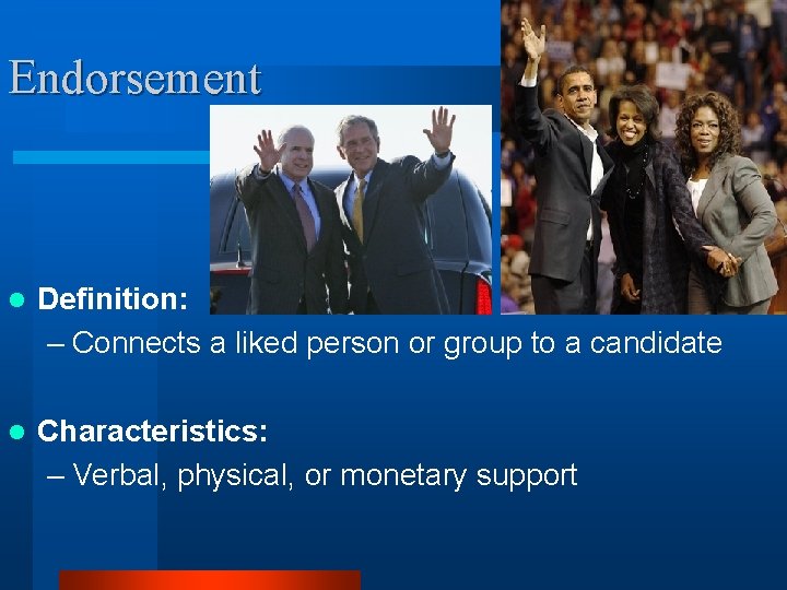 Endorsement l Definition: – Connects a liked person or group to a candidate l