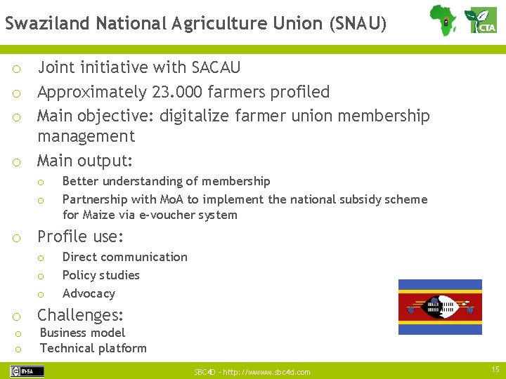 Swaziland National Agriculture Union (SNAU) o Joint initiative with SACAU o Approximately 23. 000