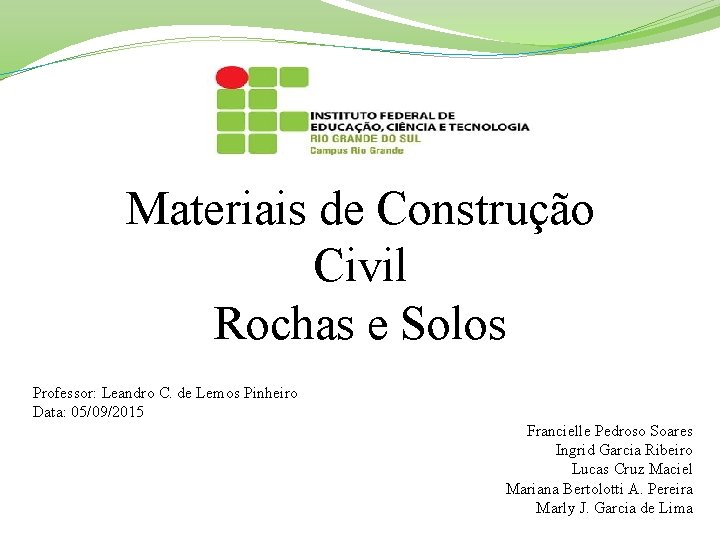 Materiais de Construção Civil Rochas e Solos Professor: Leandro C. de Lemos Pinheiro Data: