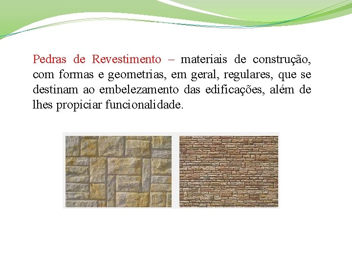 Pedras de Revestimento – materiais de construção, com formas e geometrias, em geral, regulares,