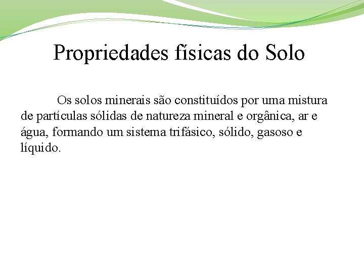 Propriedades físicas do Solo Os solos minerais são constituídos por uma mistura de partículas