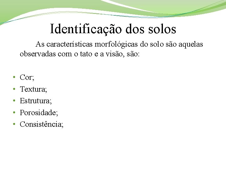 Identificação dos solos As características morfológicas do solo são aquelas observadas com o tato