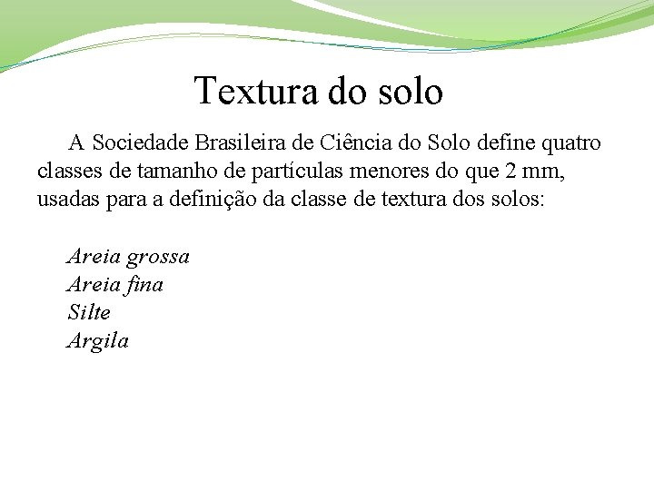 Textura do solo A Sociedade Brasileira de Ciência do Solo define quatro classes de