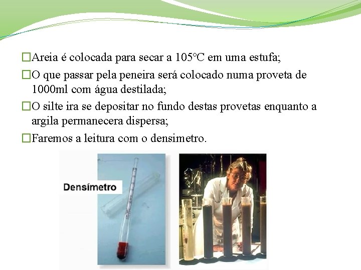 �Areia é colocada para secar a 105ºC em uma estufa; �O que passar pela