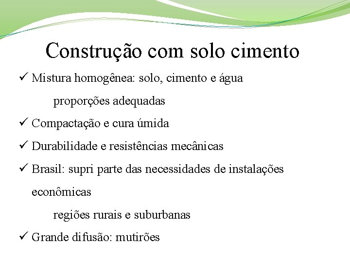 Construção com solo cimento ü Mistura homogênea: solo, cimento e água proporções adequadas ü