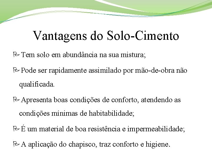 Vantagens do Solo-Cimento Tem solo em abundância na sua mistura; Pode ser rapidamente assimilado