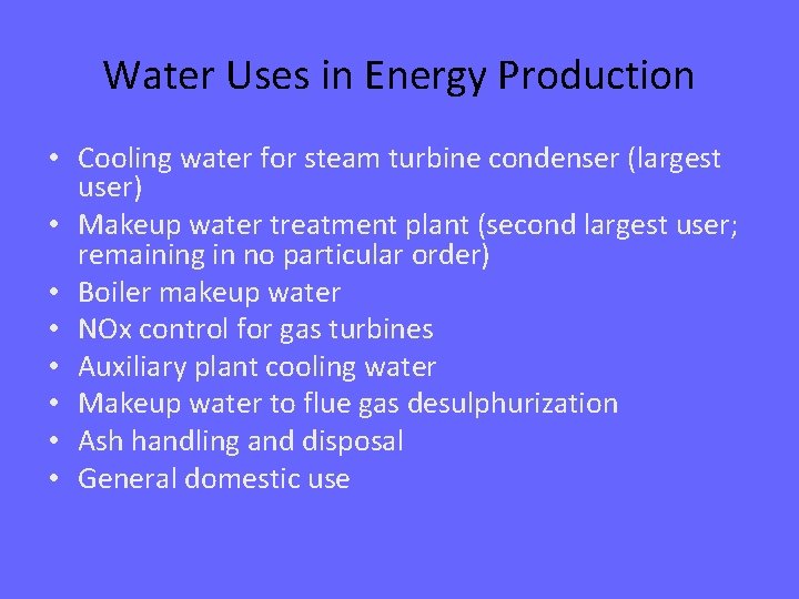 Water Uses in Energy Production • Cooling water for steam turbine condenser (largest user)