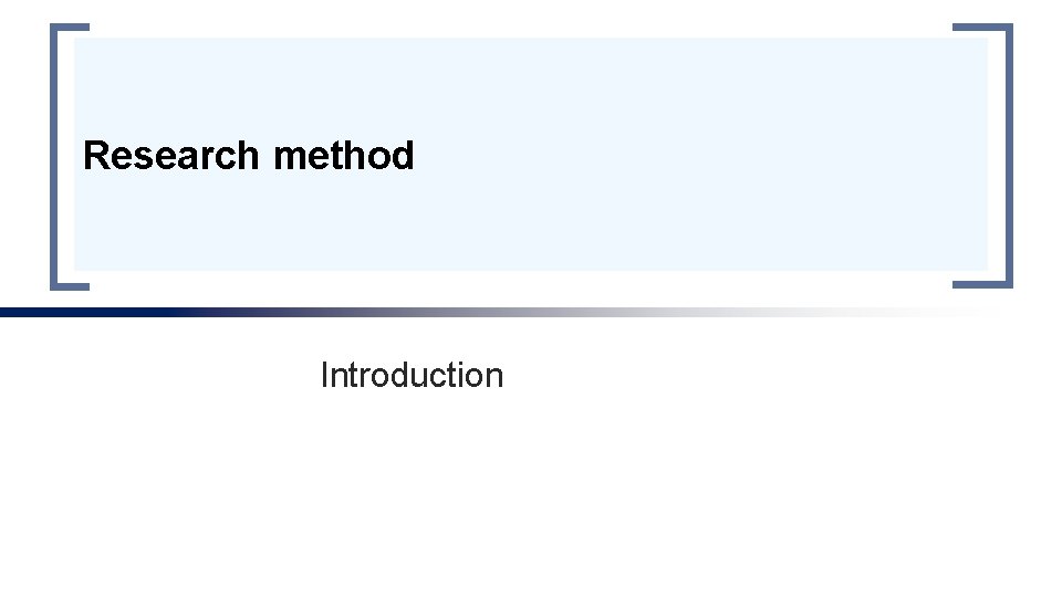 Research method Introduction Research method Introduction