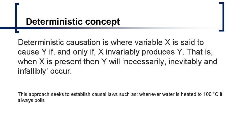 Deterministic concept Deterministic causation is where variable X is said to cause Y if, Deterministic concept Deterministic causation is where variable X is said to cause Y if,
