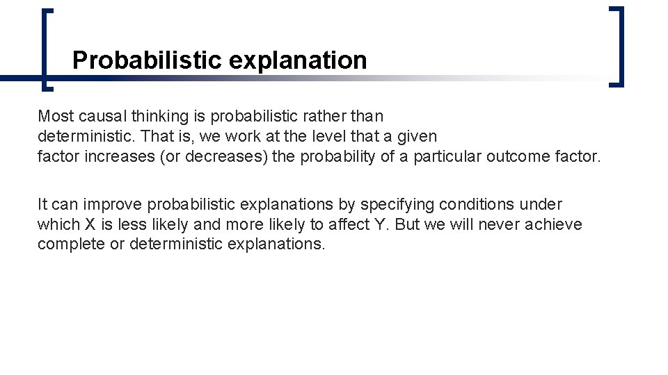 Probabilistic explanation Most causal thinking is probabilistic rather than deterministic. That is, we work Probabilistic explanation Most causal thinking is probabilistic rather than deterministic. That is, we work