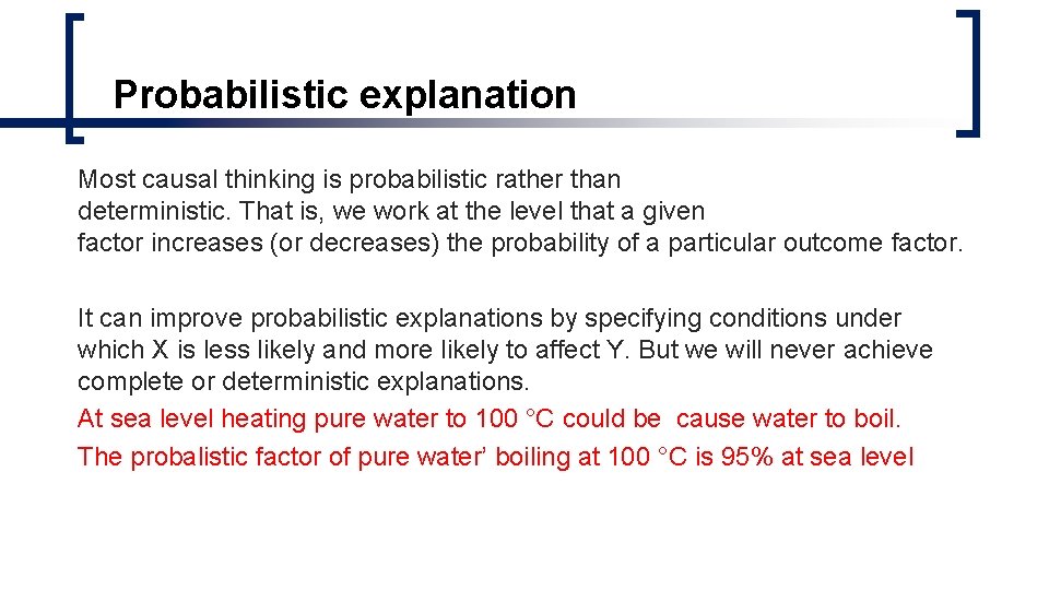 Probabilistic explanation Most causal thinking is probabilistic rather than deterministic. That is, we work Probabilistic explanation Most causal thinking is probabilistic rather than deterministic. That is, we work