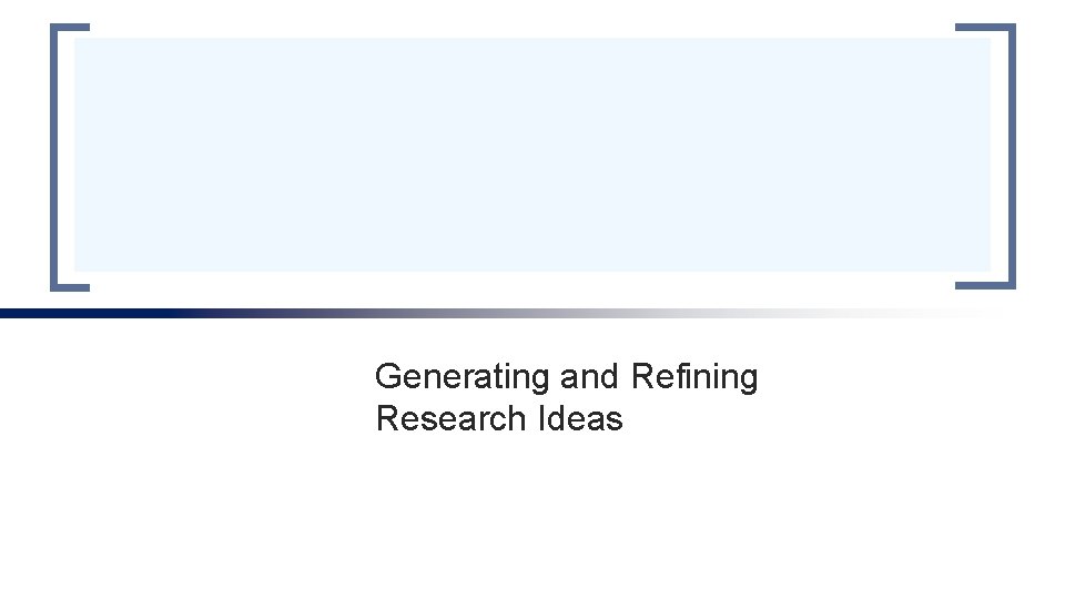 Generating and Refining Research Ideas Generating and Refining Research Ideas