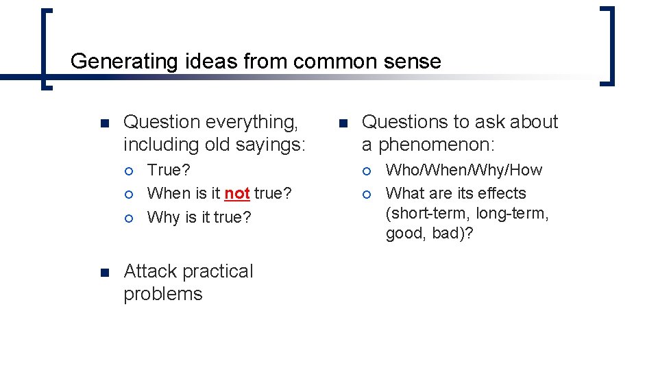 Generating ideas from common sense n Question everything, including old sayings: ¡ ¡ ¡ Generating ideas from common sense n Question everything, including old sayings: ¡ ¡ ¡