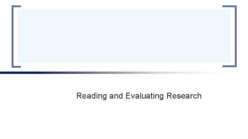 Reading and Evaluating Research Reading and Evaluating Research