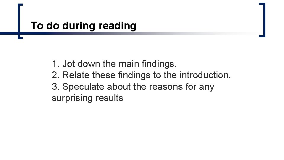 To do during reading 1. Jot down the main findings. 2. Relate these findings To do during reading 1. Jot down the main findings. 2. Relate these findings