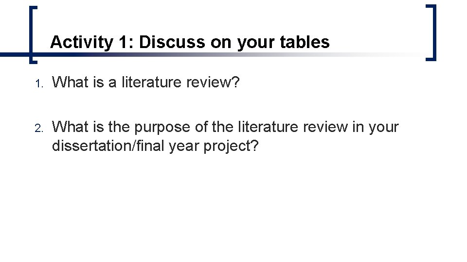 Activity 1: Discuss on your tables 1. What is a literature review? 2. What Activity 1: Discuss on your tables 1. What is a literature review? 2. What