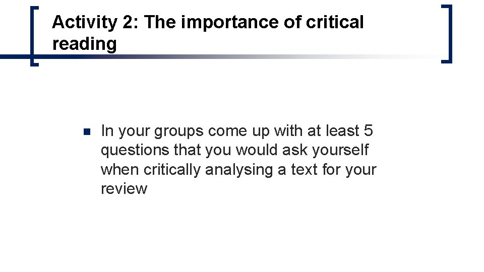 Activity 2: The importance of critical reading n In your groups come up with Activity 2: The importance of critical reading n In your groups come up with