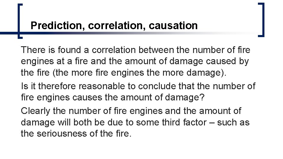 Prediction, correlation, causation There is found a correlation between the number of fire engines Prediction, correlation, causation There is found a correlation between the number of fire engines