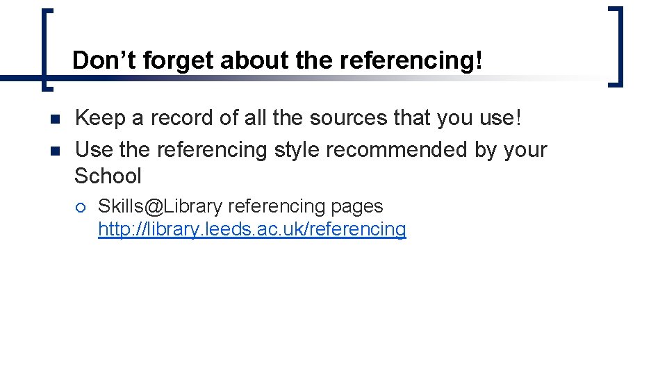 Don’t forget about the referencing! n n Keep a record of all the sources Don’t forget about the referencing! n n Keep a record of all the sources