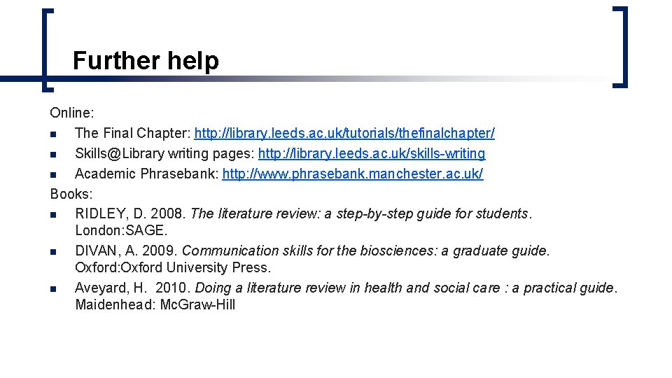 Further help Online: n The Final Chapter: http: //library. leeds. ac. uk/tutorials/thefinalchapter/ n Skills@Library Further help Online: n The Final Chapter: http: //library. leeds. ac. uk/tutorials/thefinalchapter/ n Skills@Library