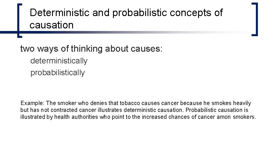 Deterministic and probabilistic concepts of causation two ways of thinking about causes: deterministically probabilistically Deterministic and probabilistic concepts of causation two ways of thinking about causes: deterministically probabilistically