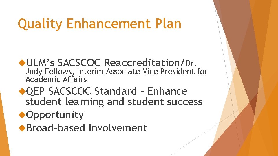 Quality Enhancement Plan ULM’s SACSCOC Reaccreditation/Dr. Judy Fellows, Interim Associate Vice President for Academic