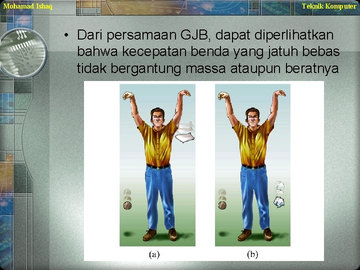 Mohamad Ishaq Teknik Komputer • Dari persamaan GJB, dapat diperlihatkan bahwa kecepatan benda yang