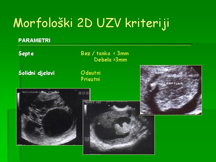 Morfološki 2 D UZV kriteriji PARAMETRI Septa Bez / tanka < 3 mm Debela