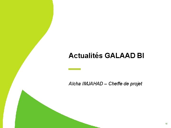 Actualités GALAAD BI Aïcha IMJAHAD – Cheffe de projet 15 