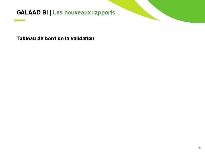 GALAAD BI | Les nouveaux rapports Tableau de bord de la validation 19 