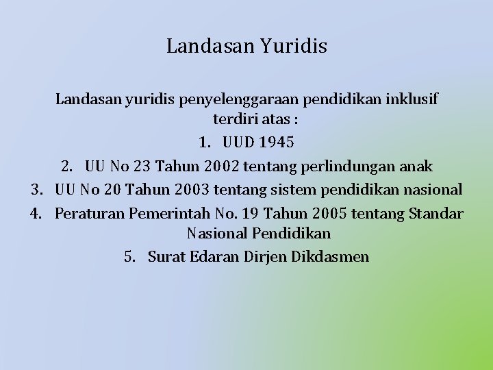 Landasan Yuridis Landasan yuridis penyelenggaraan pendidikan inklusif terdiri atas : 1. UUD 1945 2.