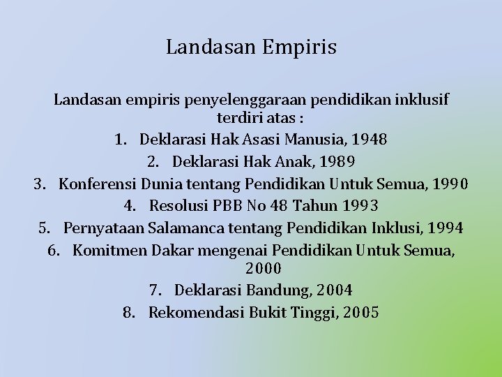 Landasan Empiris Landasan empiris penyelenggaraan pendidikan inklusif terdiri atas : 1. Deklarasi Hak Asasi