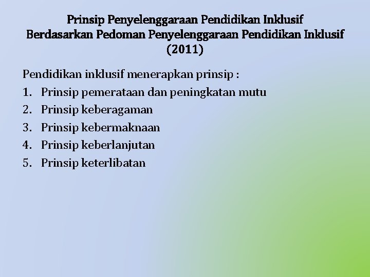 Prinsip Penyelenggaraan Pendidikan Inklusif Berdasarkan Pedoman Penyelenggaraan Pendidikan Inklusif (2011) Pendidikan inklusif menerapkan prinsip