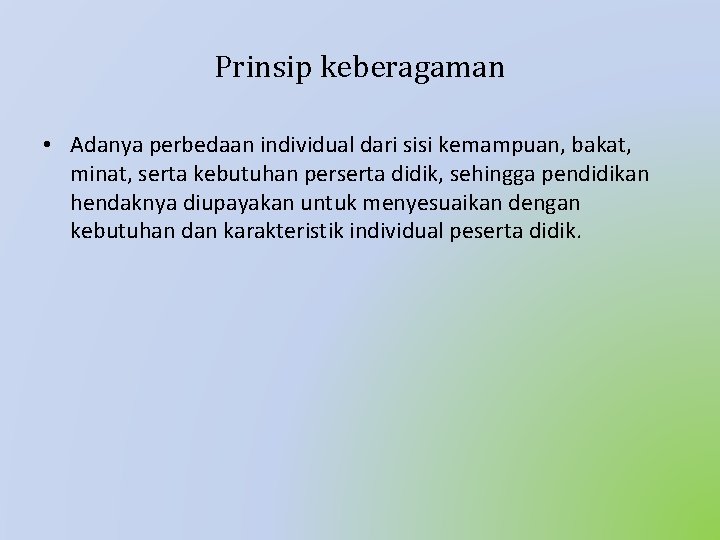 Prinsip keberagaman • Adanya perbedaan individual dari sisi kemampuan, bakat, minat, serta kebutuhan perserta