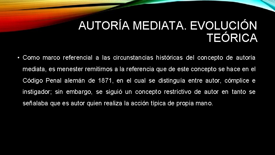 AUTORÍA MEDIATA. EVOLUCIÓN TEÓRICA • Como marco referencial a las circunstancias históricas del concepto AUTORÍA MEDIATA. EVOLUCIÓN TEÓRICA • Como marco referencial a las circunstancias históricas del concepto