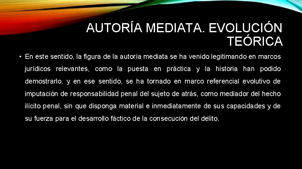 AUTORÍA MEDIATA. EVOLUCIÓN TEÓRICA • En este sentido, la figura de la autoría mediata AUTORÍA MEDIATA. EVOLUCIÓN TEÓRICA • En este sentido, la figura de la autoría mediata
