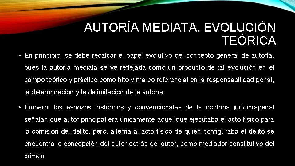 AUTORÍA MEDIATA. EVOLUCIÓN TEÓRICA • En principio, se debe recalcar el papel evolutivo del AUTORÍA MEDIATA. EVOLUCIÓN TEÓRICA • En principio, se debe recalcar el papel evolutivo del