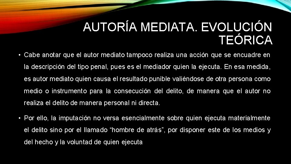 AUTORÍA MEDIATA. EVOLUCIÓN TEÓRICA • Cabe anotar que el autor mediato tampoco realiza una AUTORÍA MEDIATA. EVOLUCIÓN TEÓRICA • Cabe anotar que el autor mediato tampoco realiza una