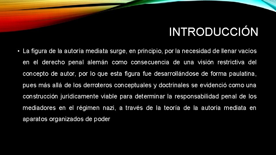 INTRODUCCIÓN • La figura de la autoría mediata surge, en principio, por la necesidad INTRODUCCIÓN • La figura de la autoría mediata surge, en principio, por la necesidad