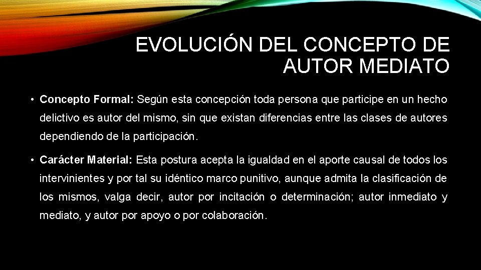EVOLUCIÓN DEL CONCEPTO DE AUTOR MEDIATO • Concepto Formal: Según esta concepción toda persona EVOLUCIÓN DEL CONCEPTO DE AUTOR MEDIATO • Concepto Formal: Según esta concepción toda persona