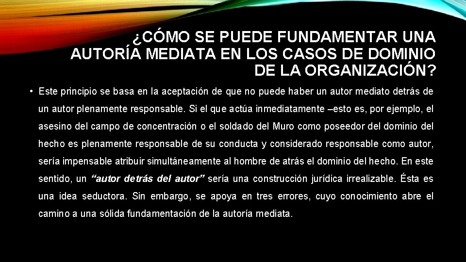 ¿CÓMO SE PUEDE FUNDAMENTAR UNA AUTORÍA MEDIATA EN LOS CASOS DE DOMINIO DE LA ¿CÓMO SE PUEDE FUNDAMENTAR UNA AUTORÍA MEDIATA EN LOS CASOS DE DOMINIO DE LA