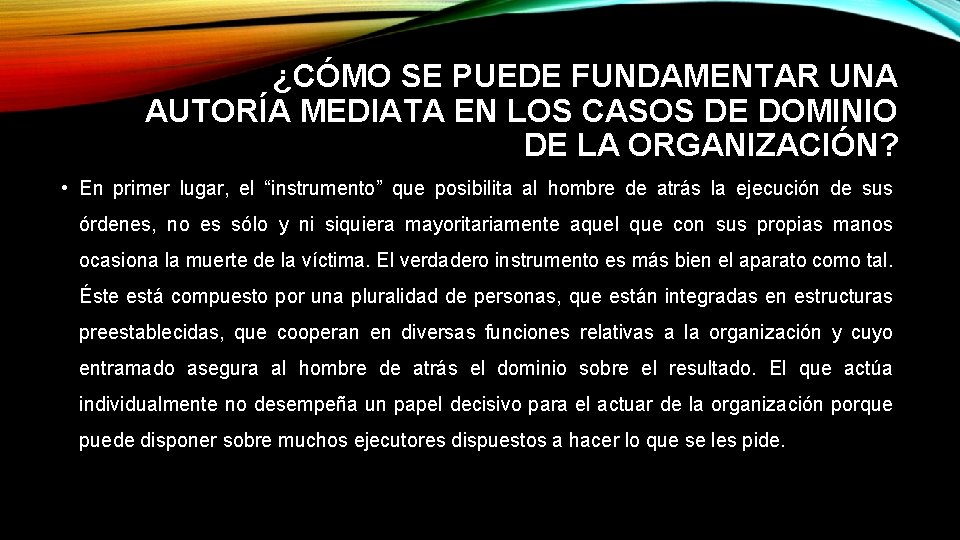 ¿CÓMO SE PUEDE FUNDAMENTAR UNA AUTORÍA MEDIATA EN LOS CASOS DE DOMINIO DE LA ¿CÓMO SE PUEDE FUNDAMENTAR UNA AUTORÍA MEDIATA EN LOS CASOS DE DOMINIO DE LA