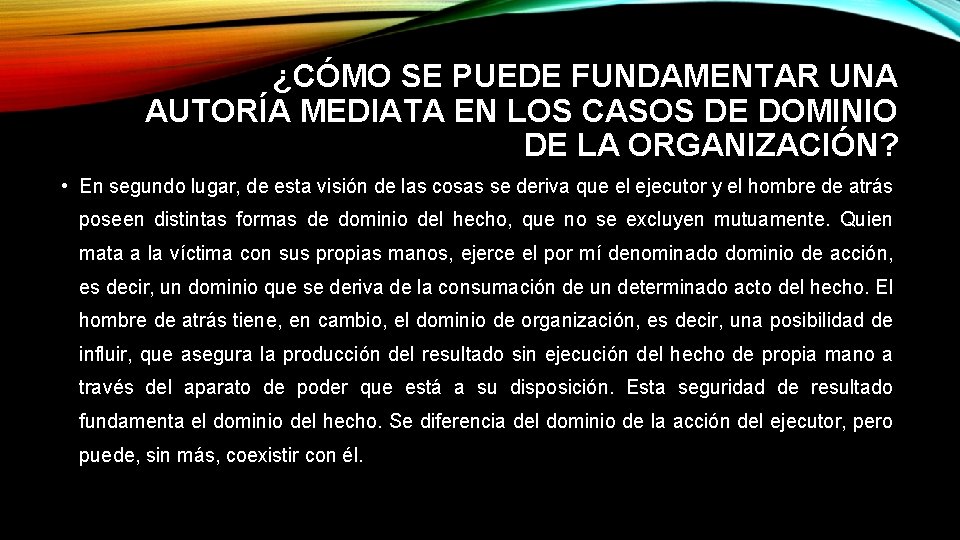 ¿CÓMO SE PUEDE FUNDAMENTAR UNA AUTORÍA MEDIATA EN LOS CASOS DE DOMINIO DE LA ¿CÓMO SE PUEDE FUNDAMENTAR UNA AUTORÍA MEDIATA EN LOS CASOS DE DOMINIO DE LA