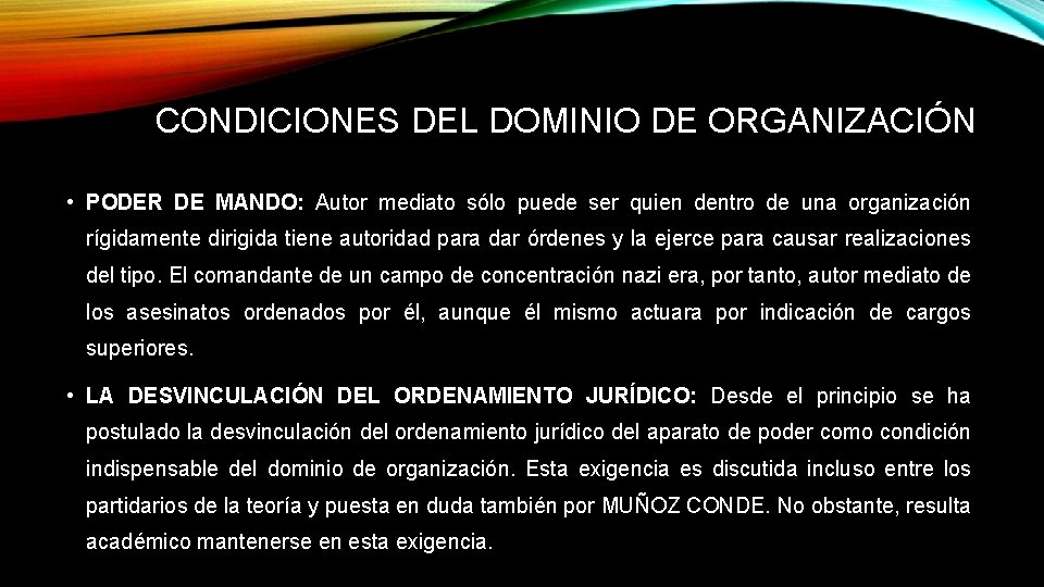 CONDICIONES DEL DOMINIO DE ORGANIZACIÓN • PODER DE MANDO: Autor mediato sólo puede ser CONDICIONES DEL DOMINIO DE ORGANIZACIÓN • PODER DE MANDO: Autor mediato sólo puede ser