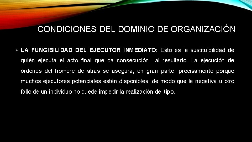 CONDICIONES DEL DOMINIO DE ORGANIZACIÓN • LA FUNGIBILIDAD DEL EJECUTOR INMEDIATO: Esto es la CONDICIONES DEL DOMINIO DE ORGANIZACIÓN • LA FUNGIBILIDAD DEL EJECUTOR INMEDIATO: Esto es la