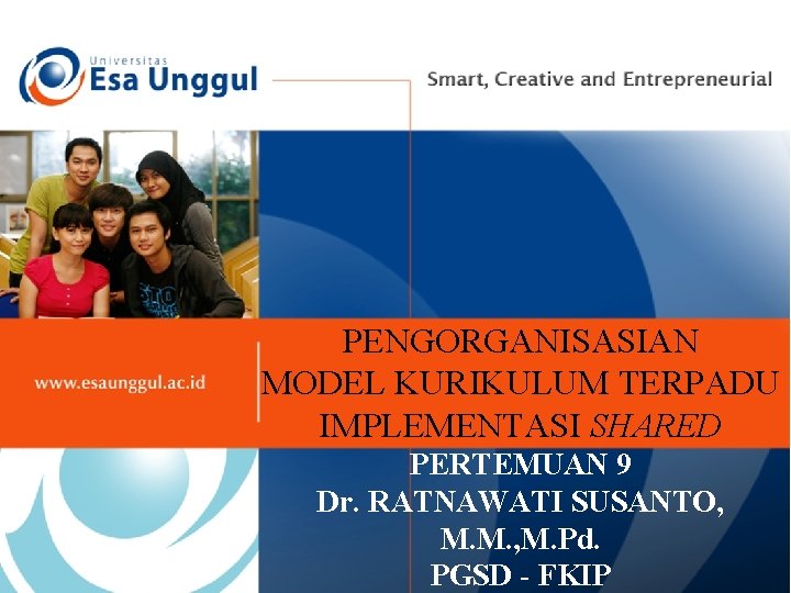 PENGORGANISASIAN MODEL KURIKULUM TERPADU IMPLEMENTASI SHARED PERTEMUAN 9 Dr. RATNAWATI SUSANTO, M. M. , PENGORGANISASIAN MODEL KURIKULUM TERPADU IMPLEMENTASI SHARED PERTEMUAN 9 Dr. RATNAWATI SUSANTO, M. M. ,