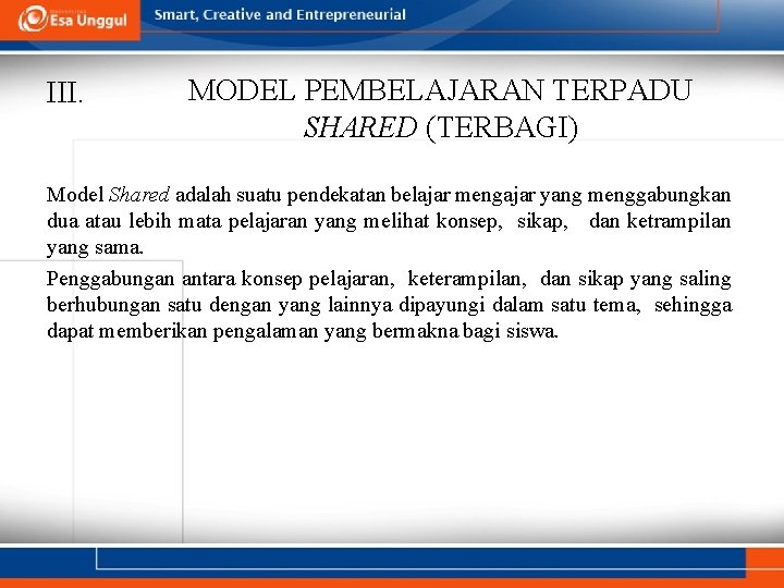 III. MODEL PEMBELAJARAN TERPADU SHARED (TERBAGI) Model Shared adalah suatu pendekatan belajar mengajar yang III. MODEL PEMBELAJARAN TERPADU SHARED (TERBAGI) Model Shared adalah suatu pendekatan belajar mengajar yang