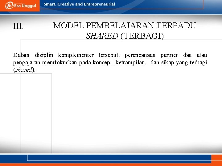 III. MODEL PEMBELAJARAN TERPADU SHARED (TERBAGI) Dalam disiplin komplementer tersebut, perencanaan partner dan atau III. MODEL PEMBELAJARAN TERPADU SHARED (TERBAGI) Dalam disiplin komplementer tersebut, perencanaan partner dan atau
