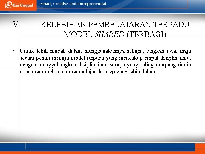 V. KELEBIHAN PEMBELAJARAN TERPADU MODEL SHARED (TERBAGI) • Untuk lebih mudah dalam menggunakannya sebagai V. KELEBIHAN PEMBELAJARAN TERPADU MODEL SHARED (TERBAGI) • Untuk lebih mudah dalam menggunakannya sebagai