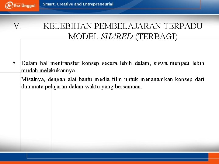 V. KELEBIHAN PEMBELAJARAN TERPADU MODEL SHARED (TERBAGI) • Dalam hal mentransfer konsep secara lebih V. KELEBIHAN PEMBELAJARAN TERPADU MODEL SHARED (TERBAGI) • Dalam hal mentransfer konsep secara lebih